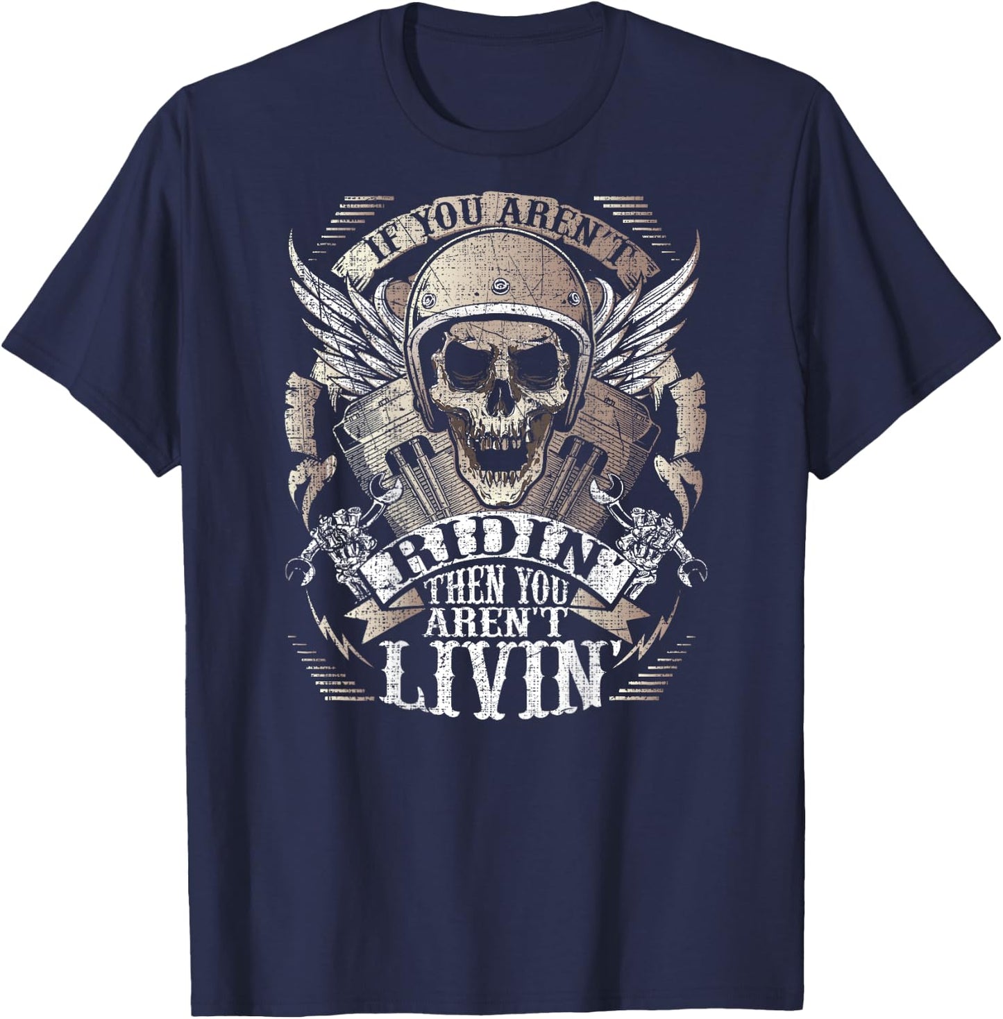 Biker Aren't Ridin' Aren't Livin' On Back Grunge Motorcycle T-Shirt - T-Shirt | Navy
