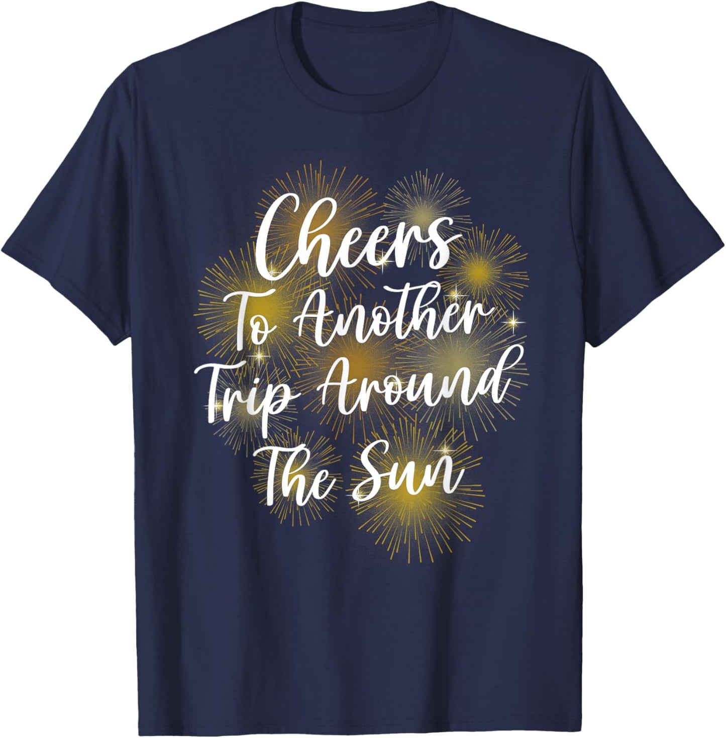 Happy New Year Cheers Another Trip Around the Sun T-Shirt - T-Shirt | Navy