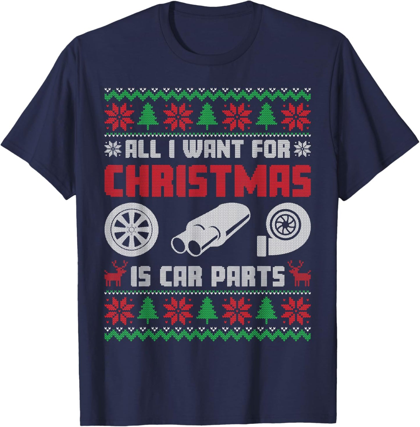 All I Want for Christmas is More Car Parts Ugly Sweater Xmas T-Shirt - T-Shirt | Navy