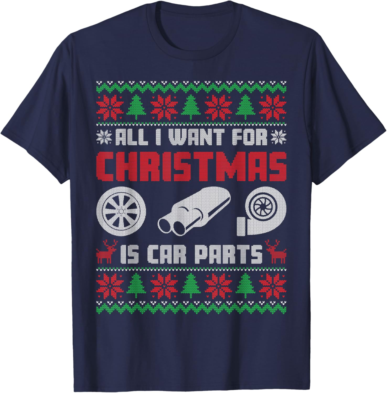All I Want for Christmas is More Car Parts Ugly Sweater Xmas T-Shirt - T-Shirt | Navy