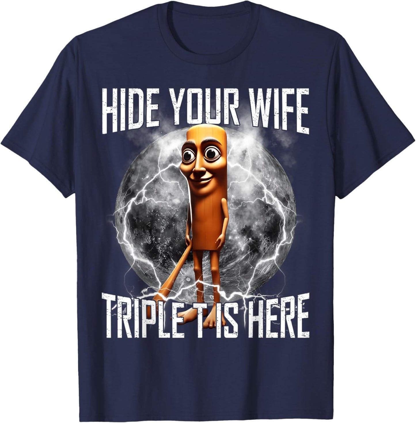 Hide Your Wife Triple T is Here Funny Tung Tung Tung Sahur T-Shirt - T-Shirt | Navy