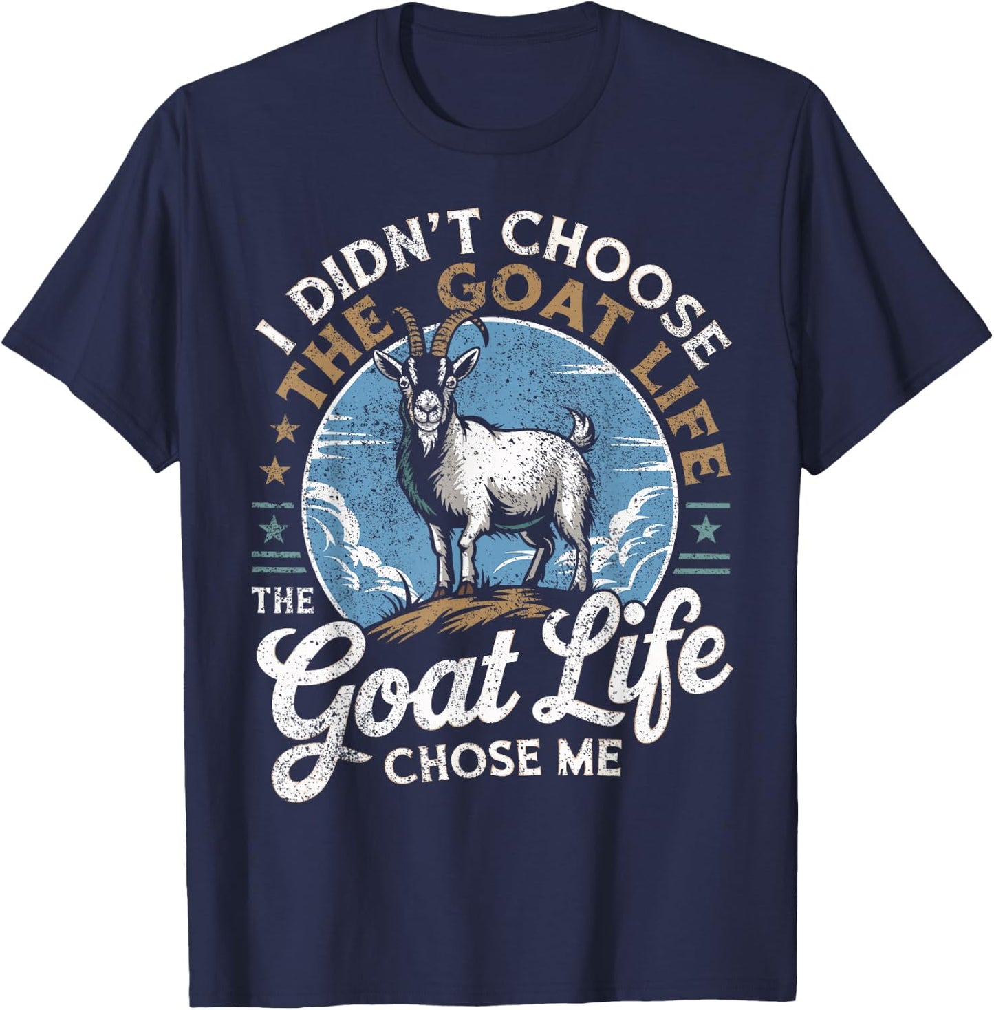 Goat Life Chose Me Rancher Farmer Goat Dad Funny Goat T-Shirt - T-Shirt | Navy