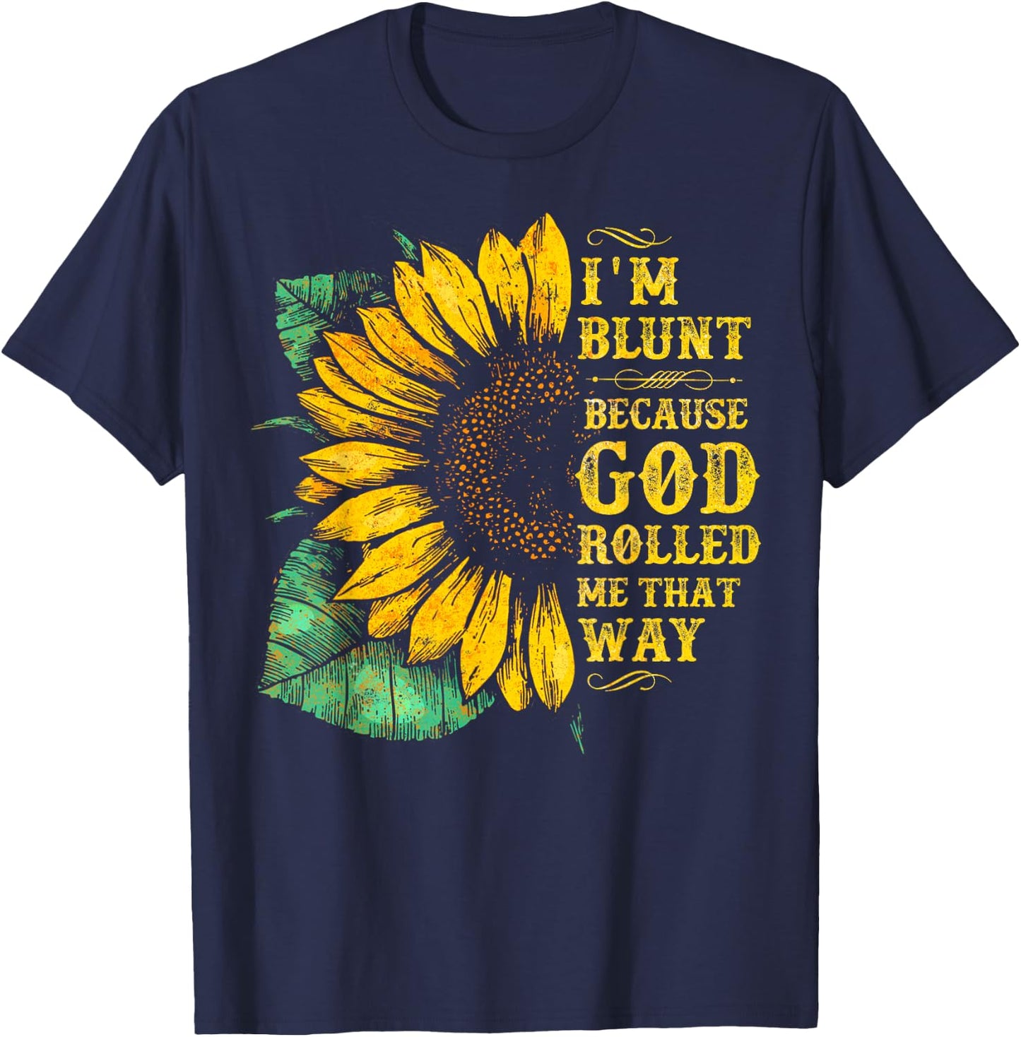 Christ Sunflower I'm Blunt Because God Rolled Me that way T-Shirt - T-Shirt | Navy