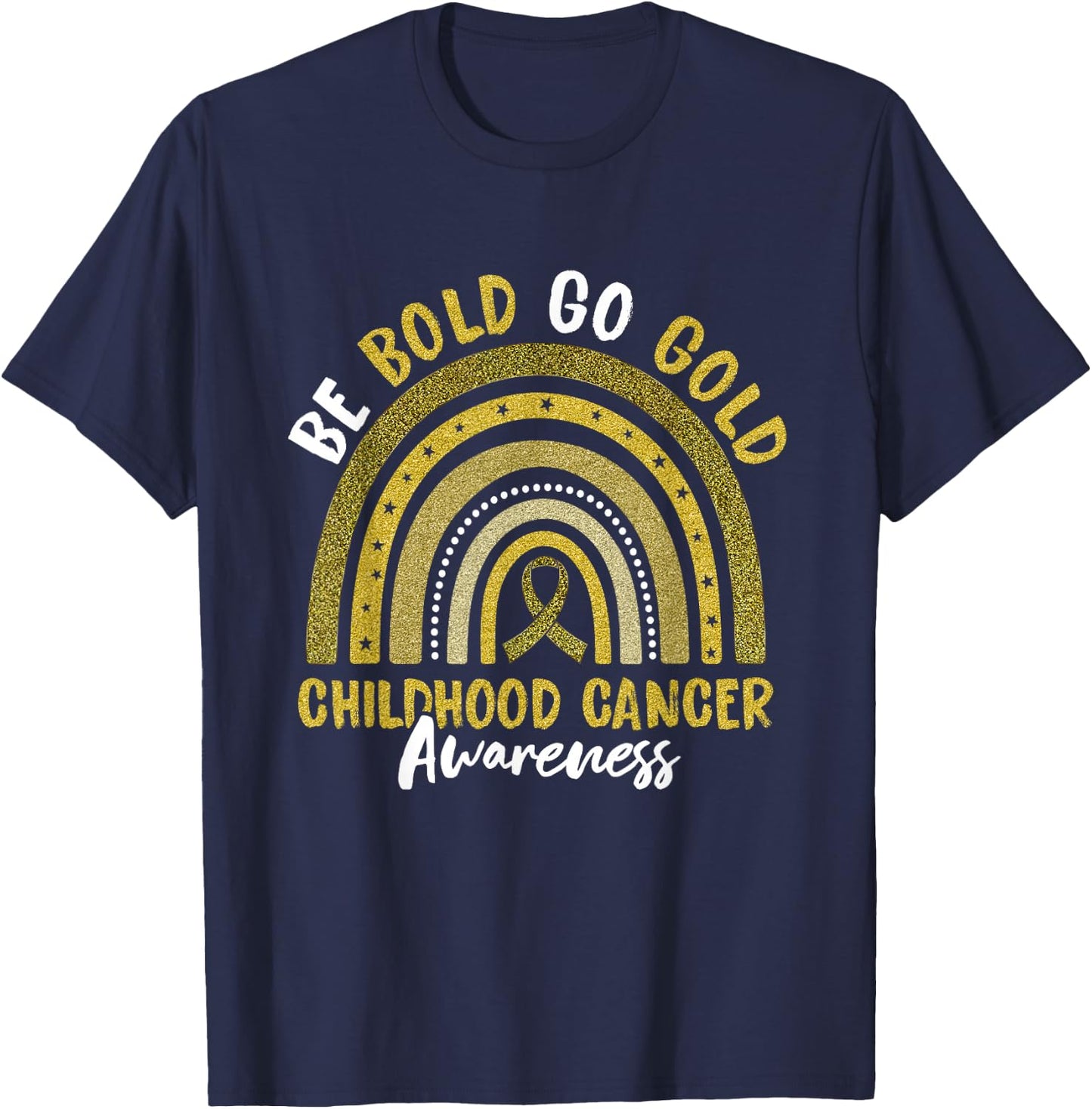 Be Bold Go Gold Childhood Cancer Awareness Rainbow Ribbon T-Shirt - T-Shirt | Navy