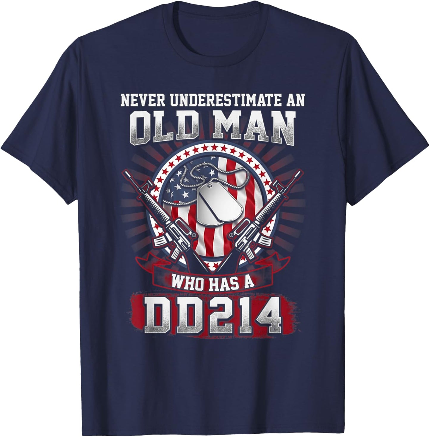 Never Underestimate An Old Man Who Has A DD214 - Veteran T-Shirt - T-Shirt | Navy