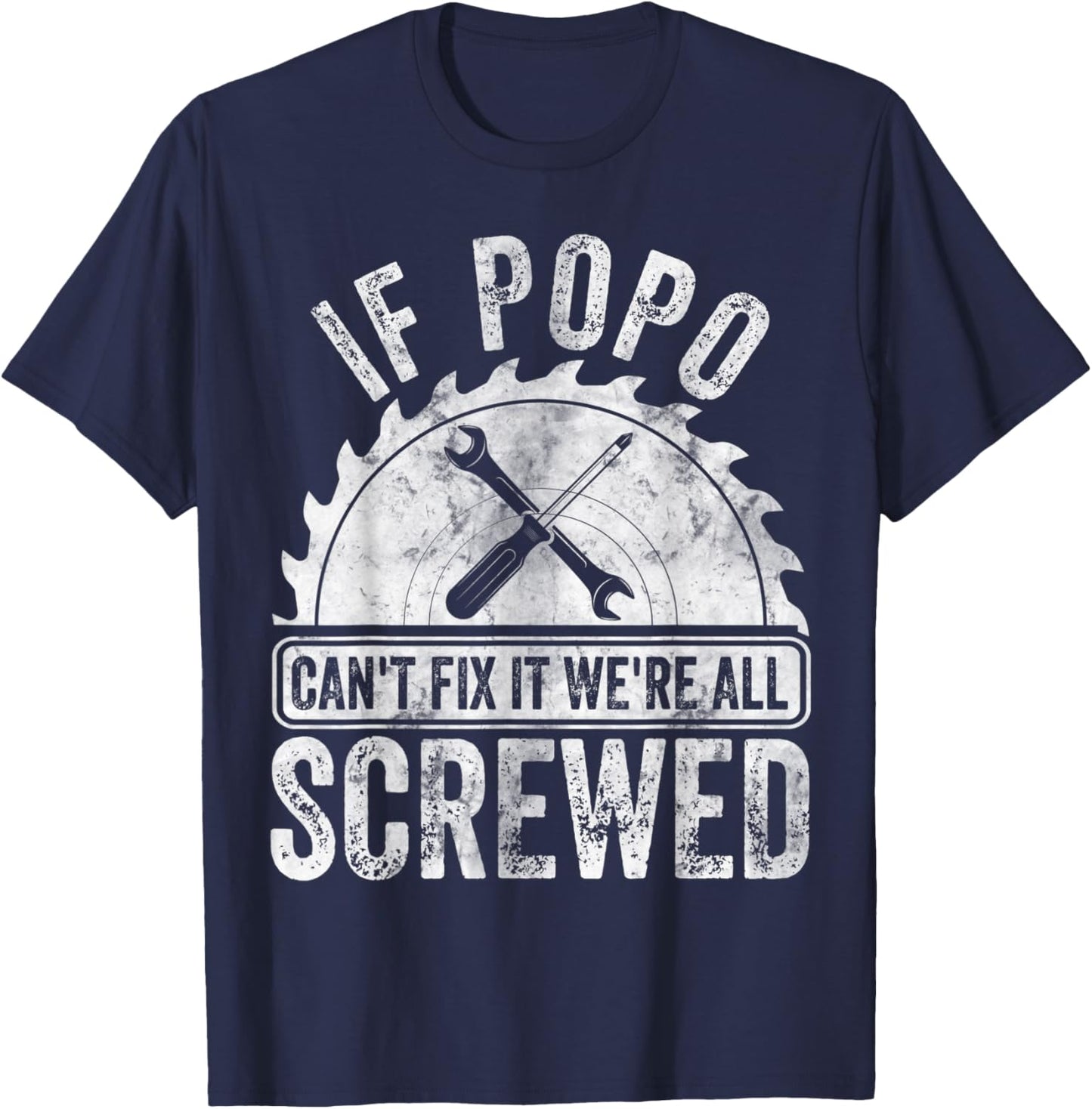 If Popo Can't Fix It We're All Screwed Shirt Father's Day T-Shirt - T-Shirt | Navy