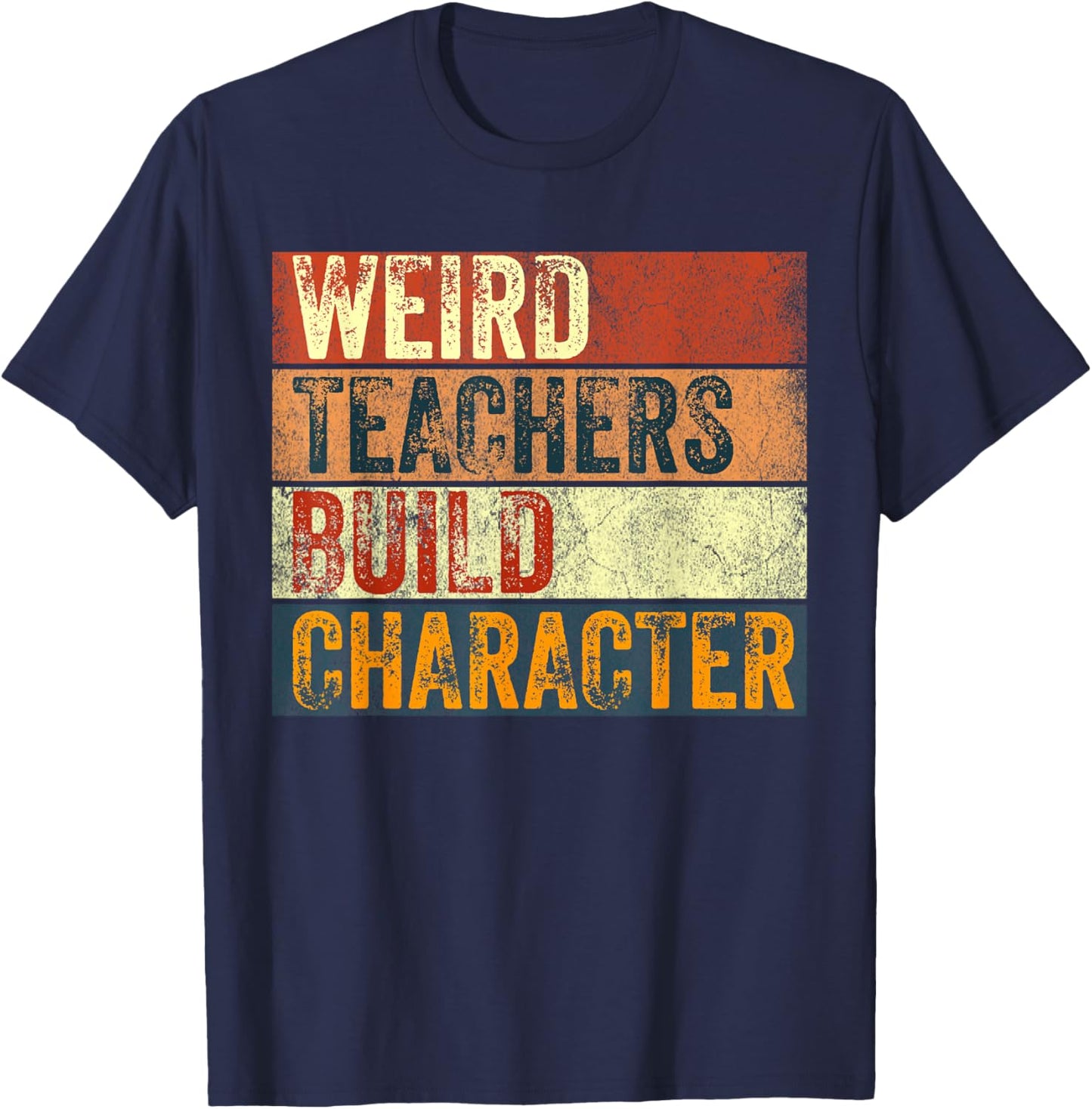 Funny Teacher Saying Weird Teachers Build Character T-Shirt - T-Shirt | Navy