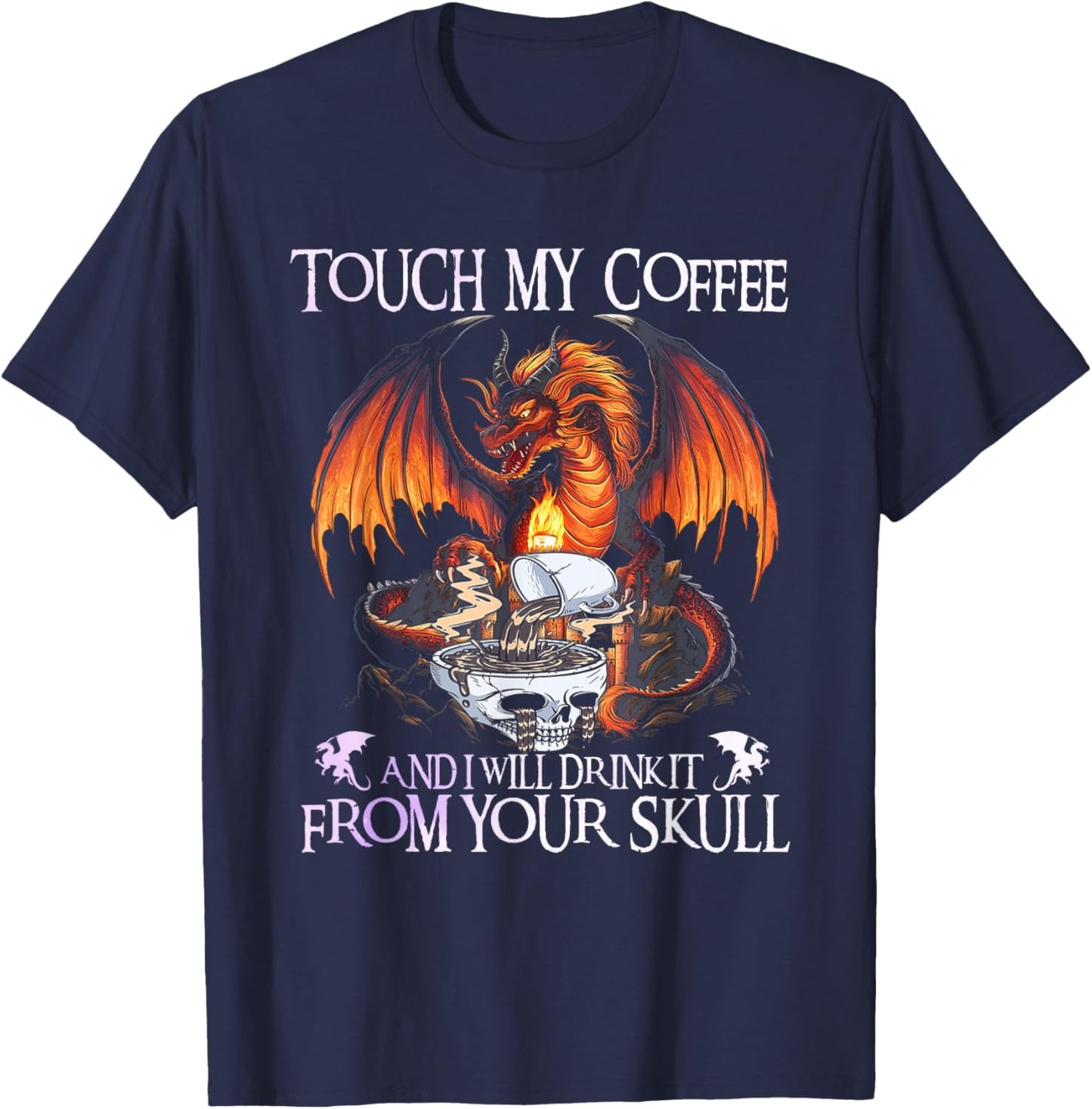 Touch My Coffee And I Will Drink It From Your Skull Dragon T-Shirt - T-Shirt | Navy