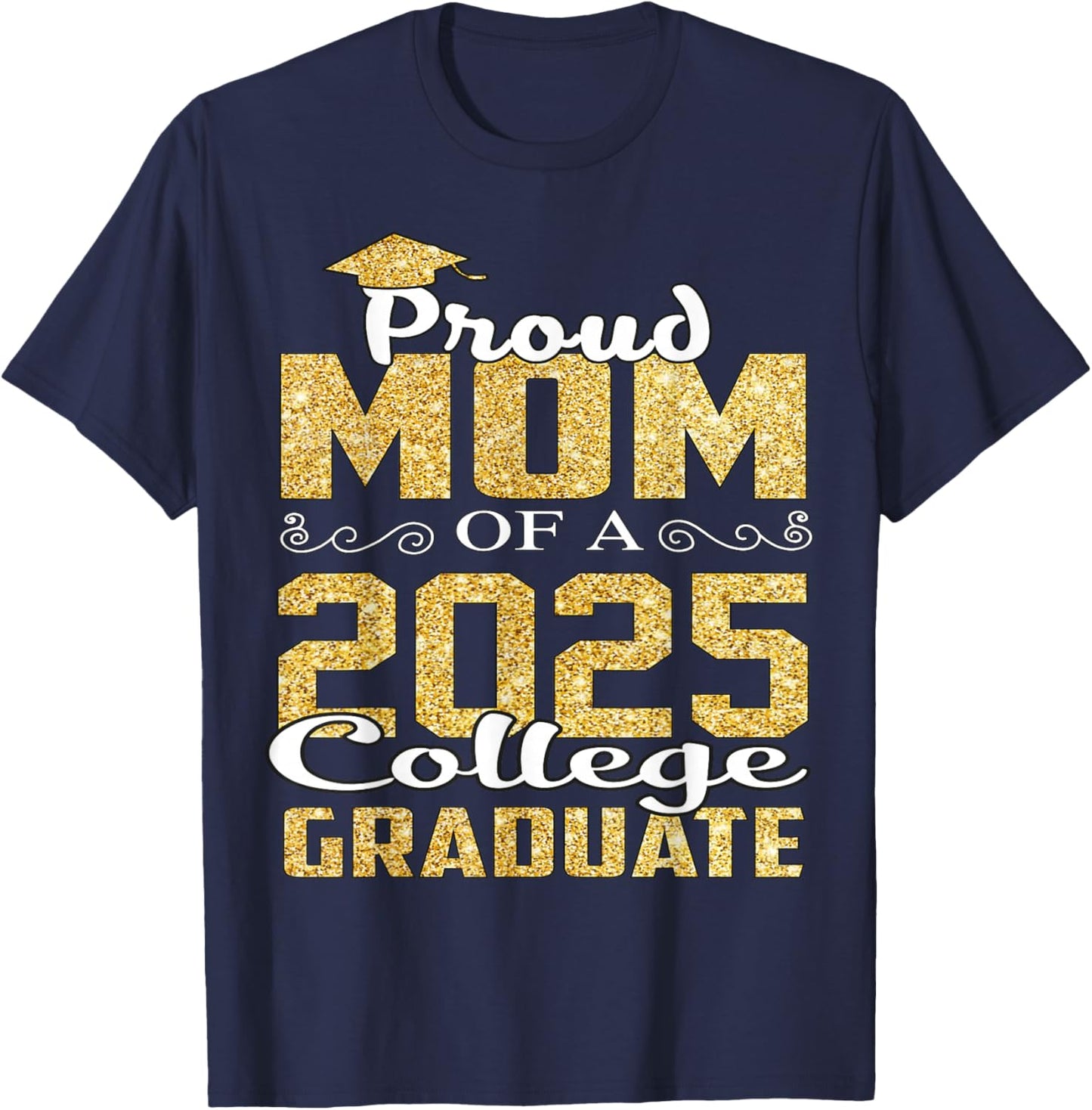Proud Mom Of 2025 Graduate College Shirt Graduation T-Shirt - T-Shirt | Navy
