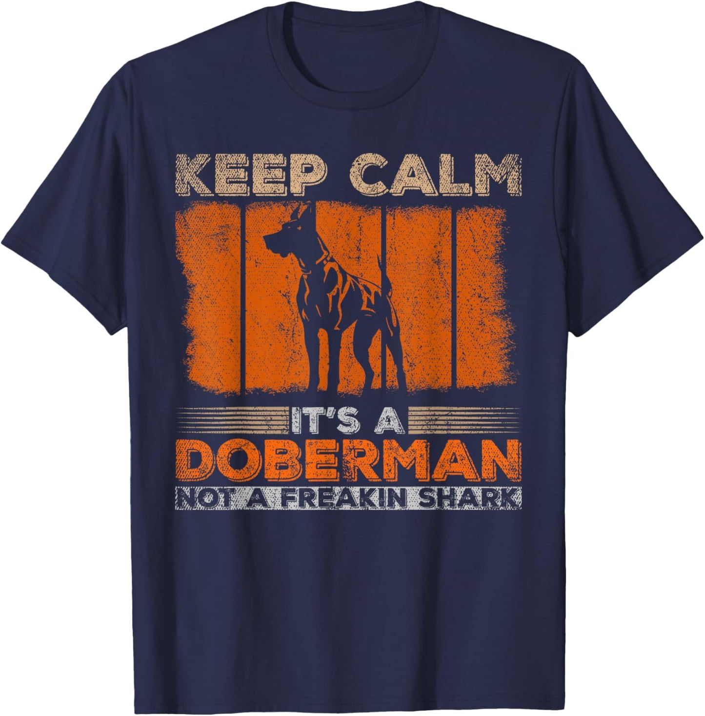 Keep Calm Its A Doberman Not A Freakin Shark Dog T-Shirt - T-Shirt | Navy