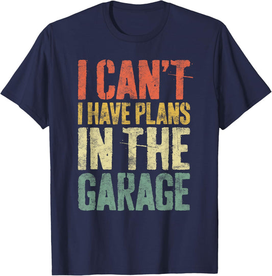 I Can't I Have Plans In The Garage Shirt Men Mechanic Dad T-Shirt - T-Shirt | Navy