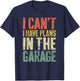 I Can't I Have Plans In The Garage Shirt Men Mechanic Dad T-Shirt - T-Shirt | Navy