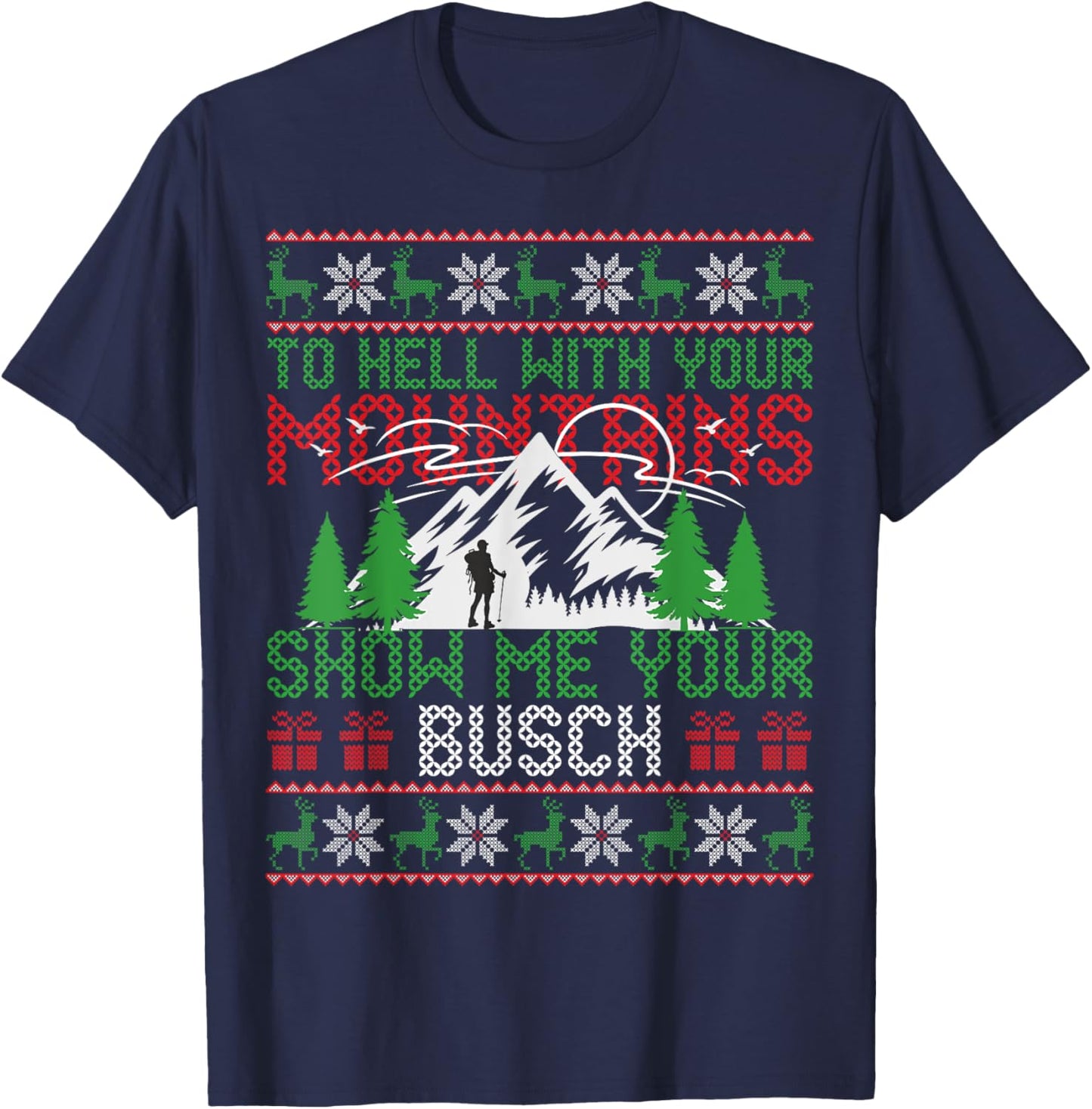 To Hell with Your Mountains Show me Your Busch Ugly Sweater T-Shirt - T-Shirt | Navy