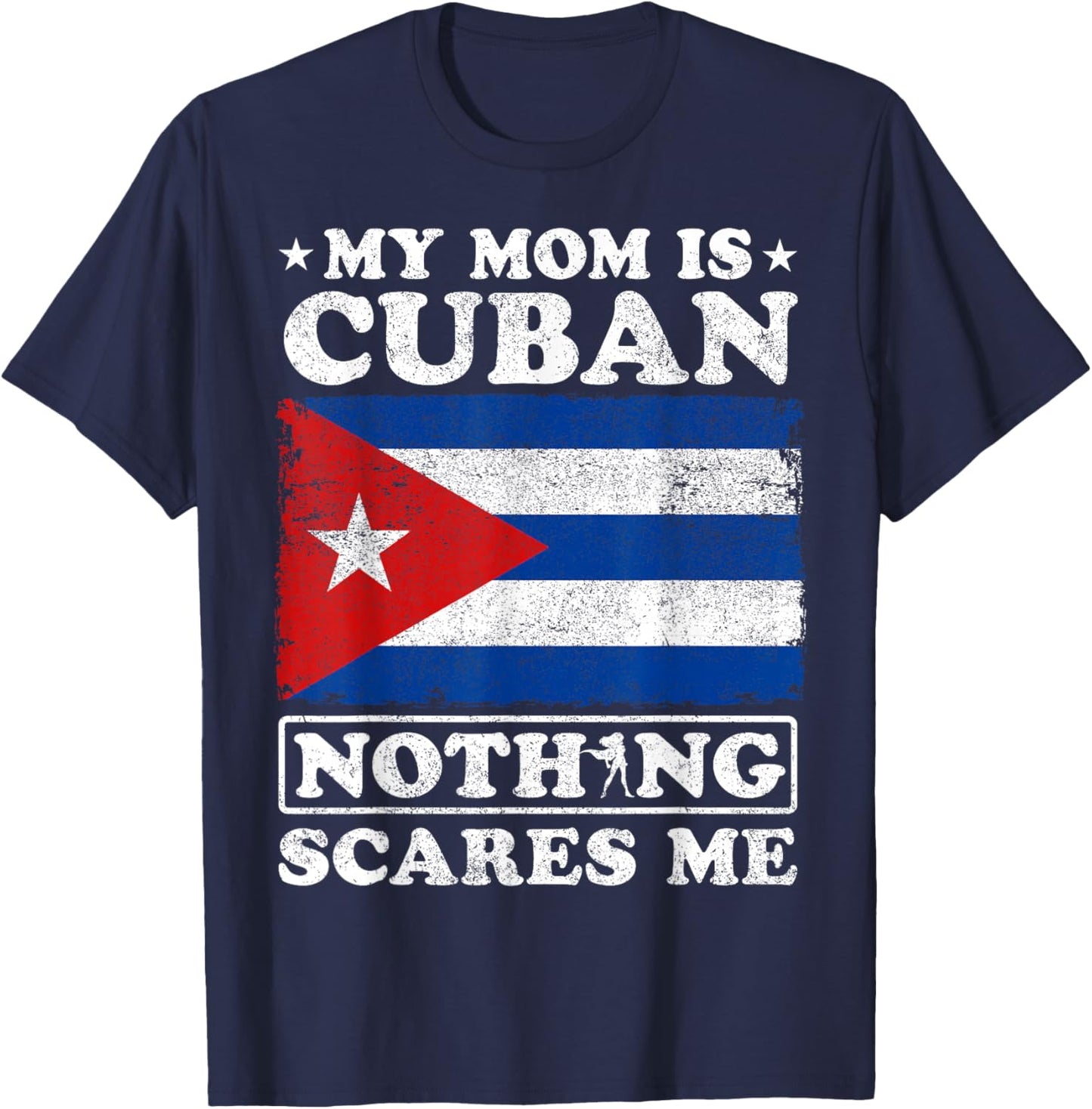 My Mom Is Cuban Nothing Scares Me Cuba Mother's Day T-Shirt - T-Shirt | Navy
