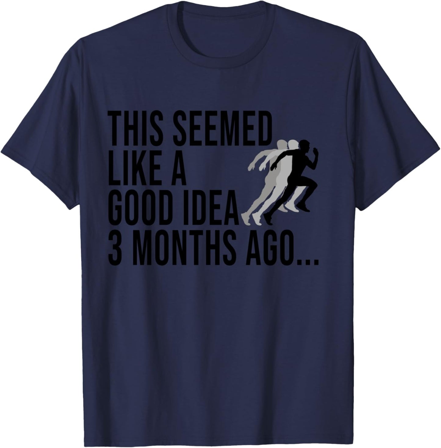 This Seemed Like A Good Idea 3 Months Ago Marathon Runners T-Shirt - T-Shirt | Navy