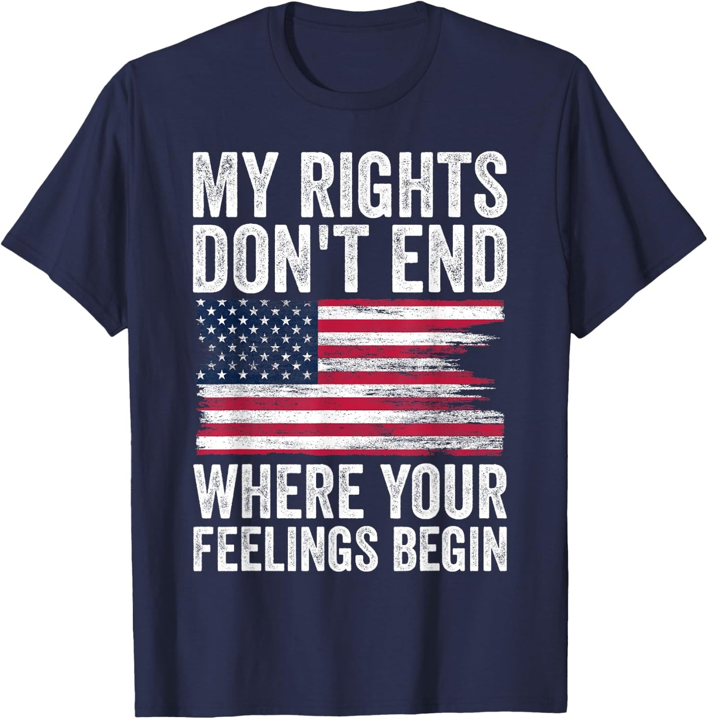 My Rights Don't End Where Your Feelings Begin T-Shirt - T-Shirt | Navy