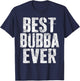 Best Bubba Ever Shirt Men Boy Brother Fathers Day T-Shirt - T-Shirt | Navy