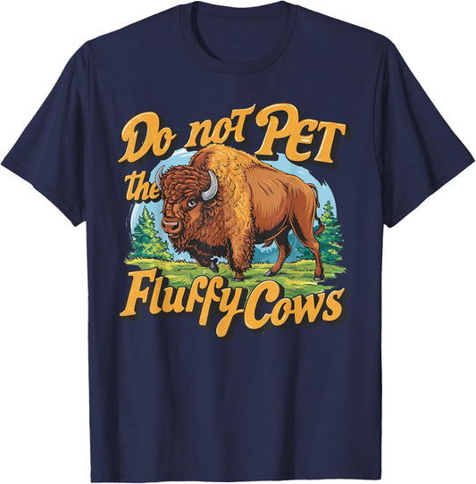 Do Not Pet the Fluffy Cows Bison Yellowstone National Park T-Shirt - T-Shirt | Navy