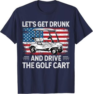 Let's Get Drunk And Drive Golf Cart Funny Golf American Flag T-Shirt - T-Shirt | Navy