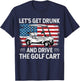Let's Get Drunk And Drive Golf Cart Funny Golf American Flag T-Shirt - T-Shirt | Navy
