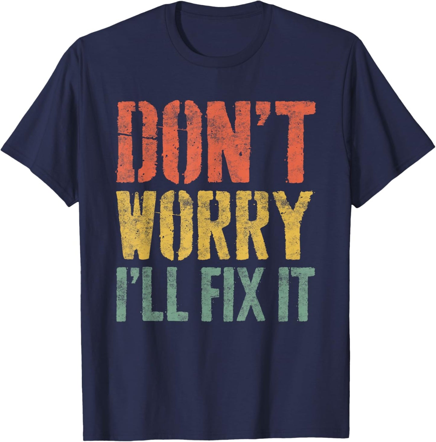 Don't Worry I'll Fix It Shirt Funny Handyman Mechanic T-Shirt - T-Shirt | Navy