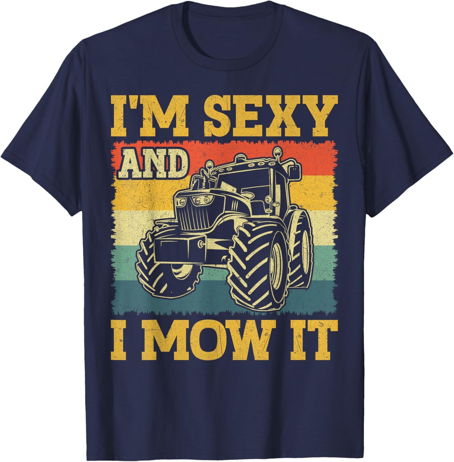 Farm Tractor - I'm Sexy and I Mow It Retro Farming T-Shirt - T-Shirt | Navy