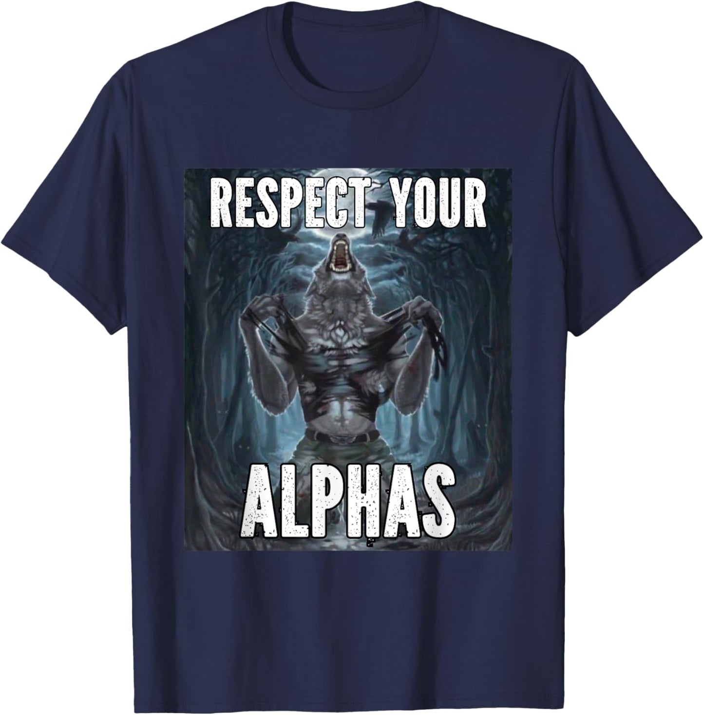 Respect Your Alphas Funny Alpha Cringe Werewolf Wolf Meme T-Shirt - T-Shirt | Navy
