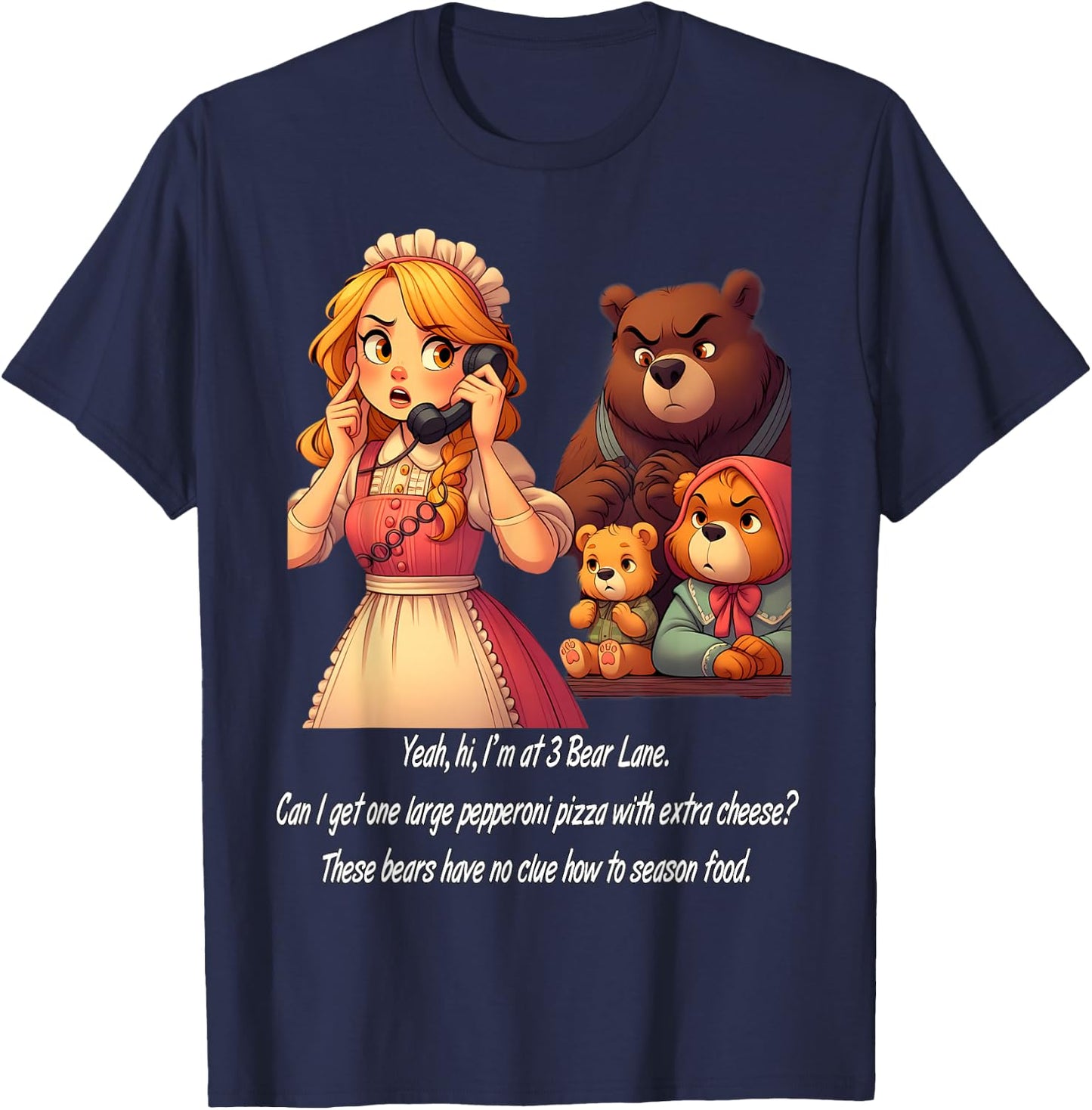 Goldilocks Ordering Pizza While Annoyed Bears Watch Funny T-Shirt - T-Shirt | Navy