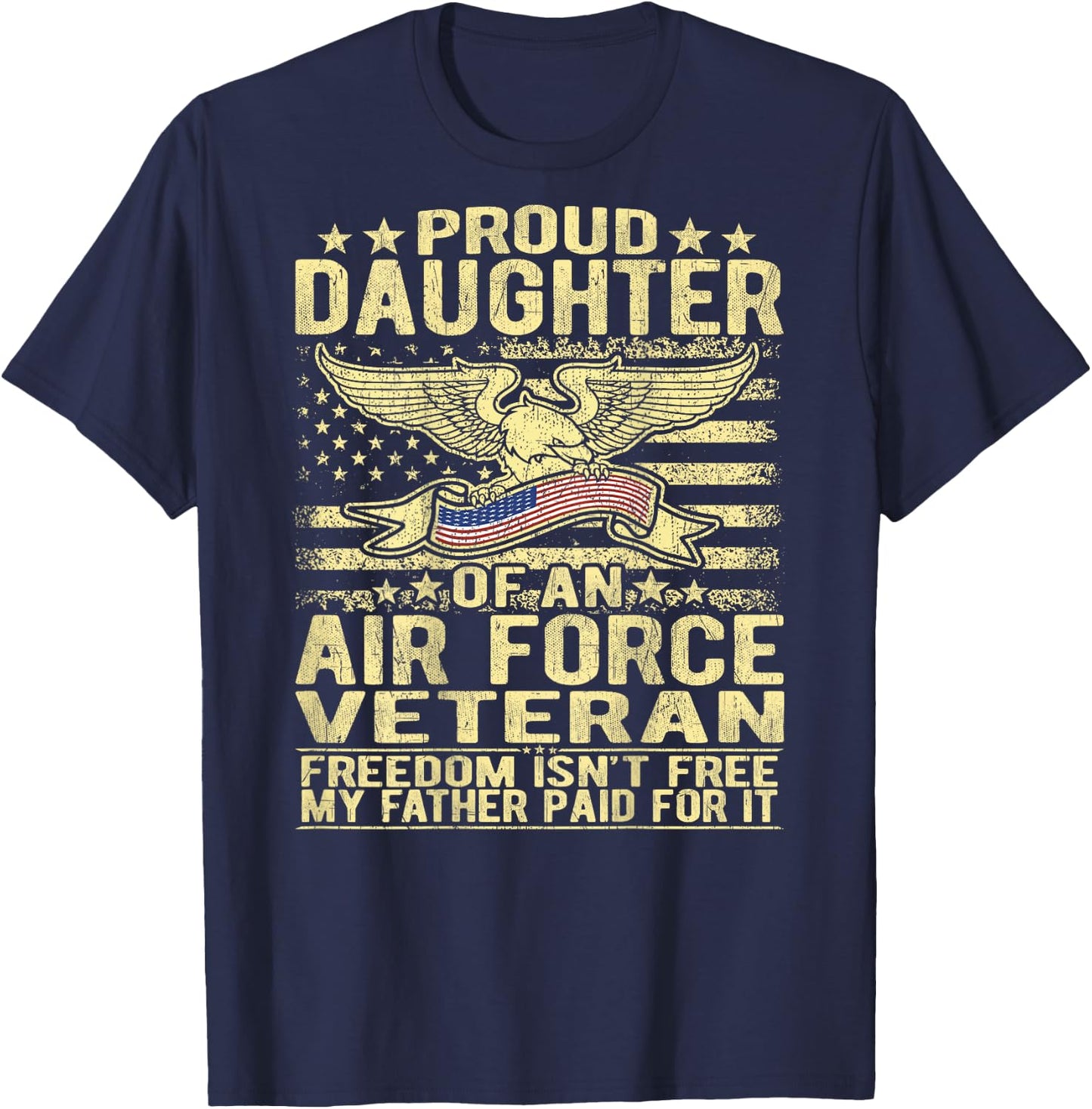 Proud Daughter Of An Air Force Veteran Freedom Isn't Free T-Shirt - T-Shirt | Navy