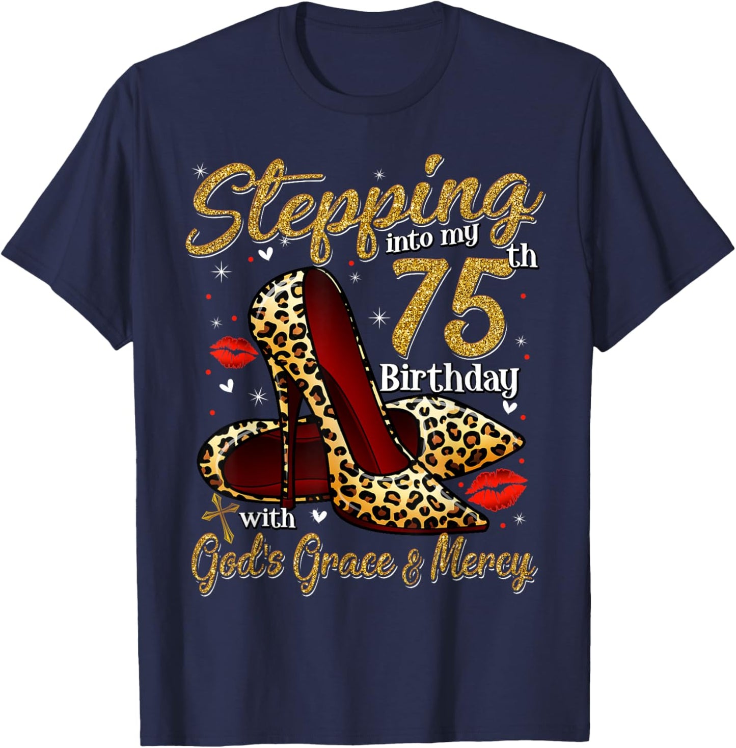 High Heels Stepping Into My 75th Birthday 75 and Fabulous T-Shirt - T-Shirt | Navy