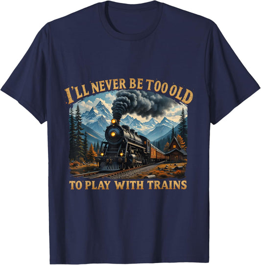 Retro I'll Never Be Too Old To Play With Train Lovers T-Shirt - T-Shirt | Navy