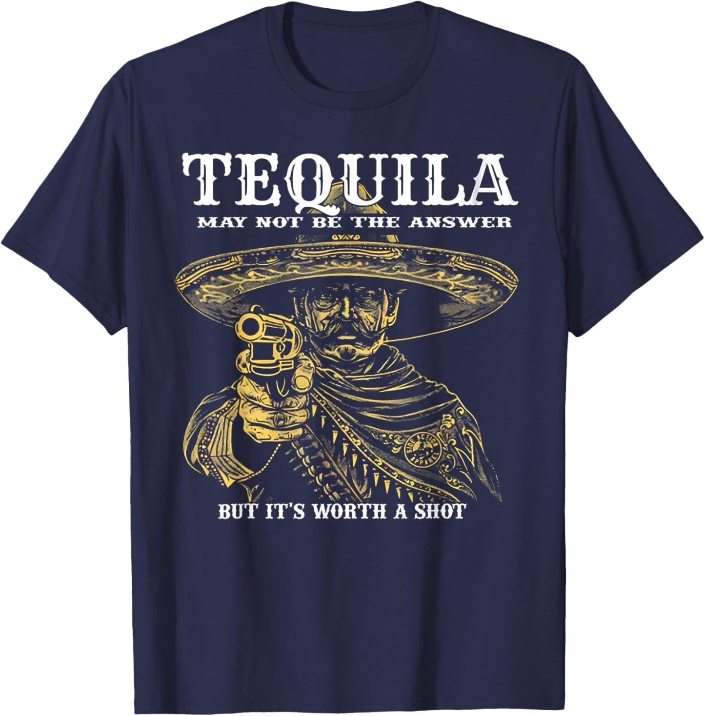 Tequila May Not Be The Answer But It's Worth A Shot T-Shirt - T-Shirt | Navy