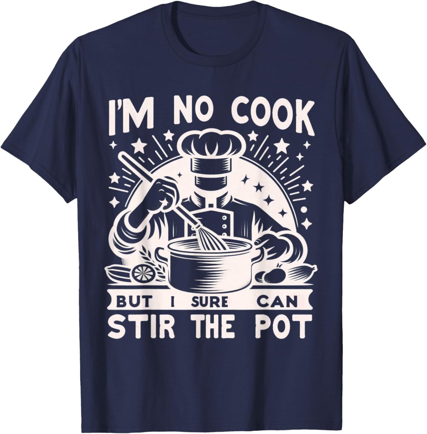 Im No Cook But Sure Can Stir The Pot Funny Dry Humor Cooking , Small, Black T-Shirt - T-Shirt | Navy
