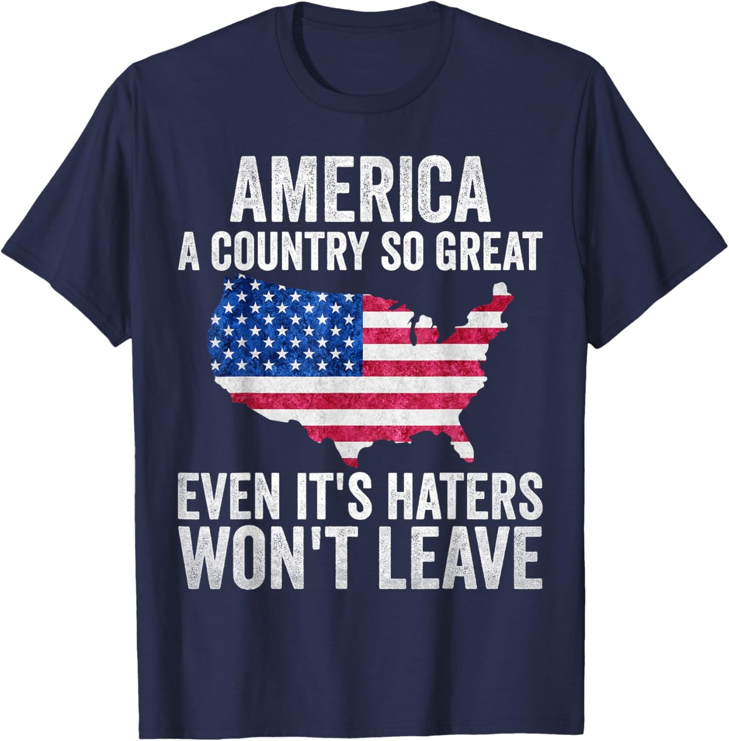 America a country so great even it's Haters won't leave T-Shirt - T-Shirt | Navy