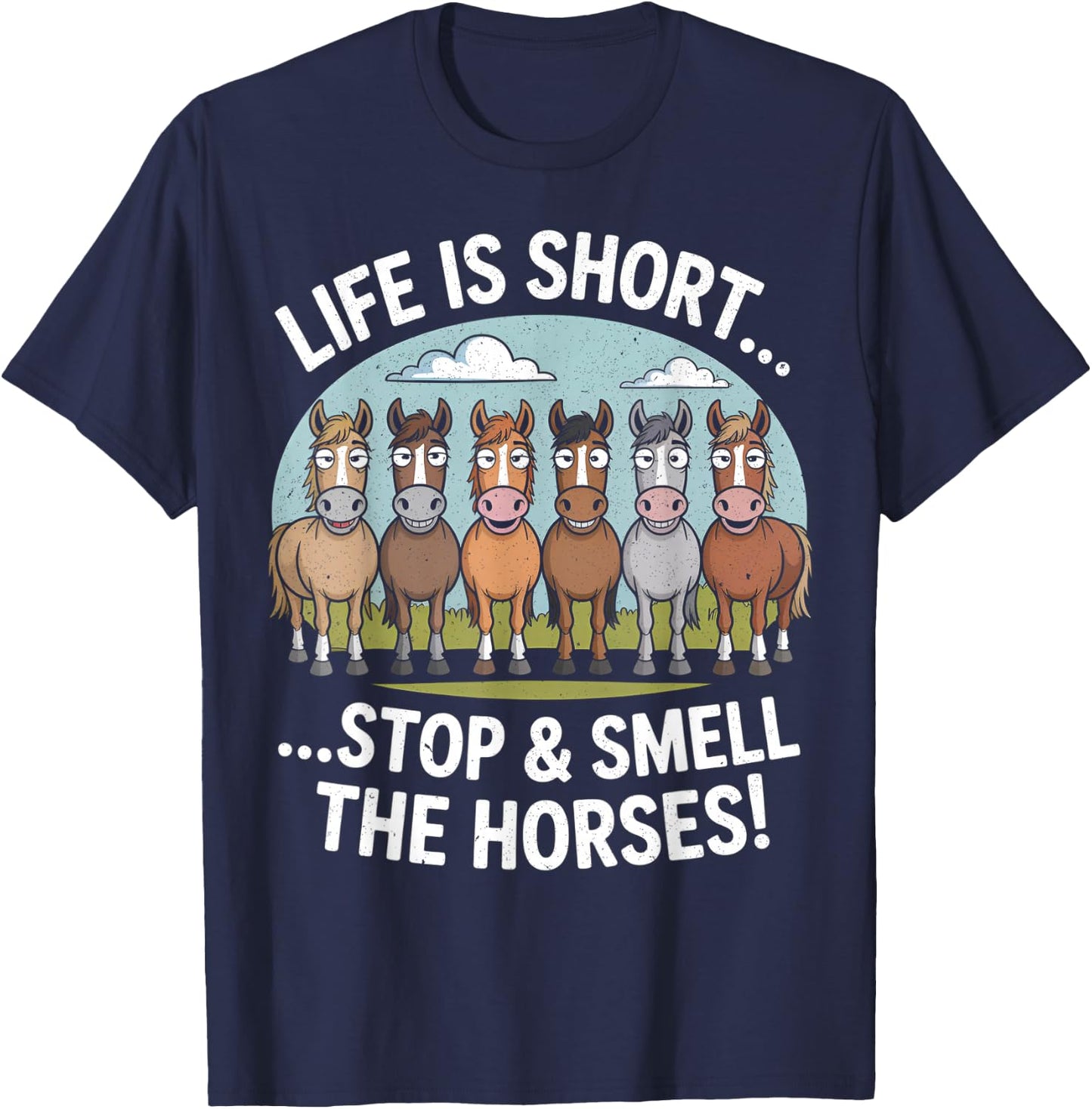 Life is Short Stop and Smell The Horses T-Shirt - T-Shirt | Navy