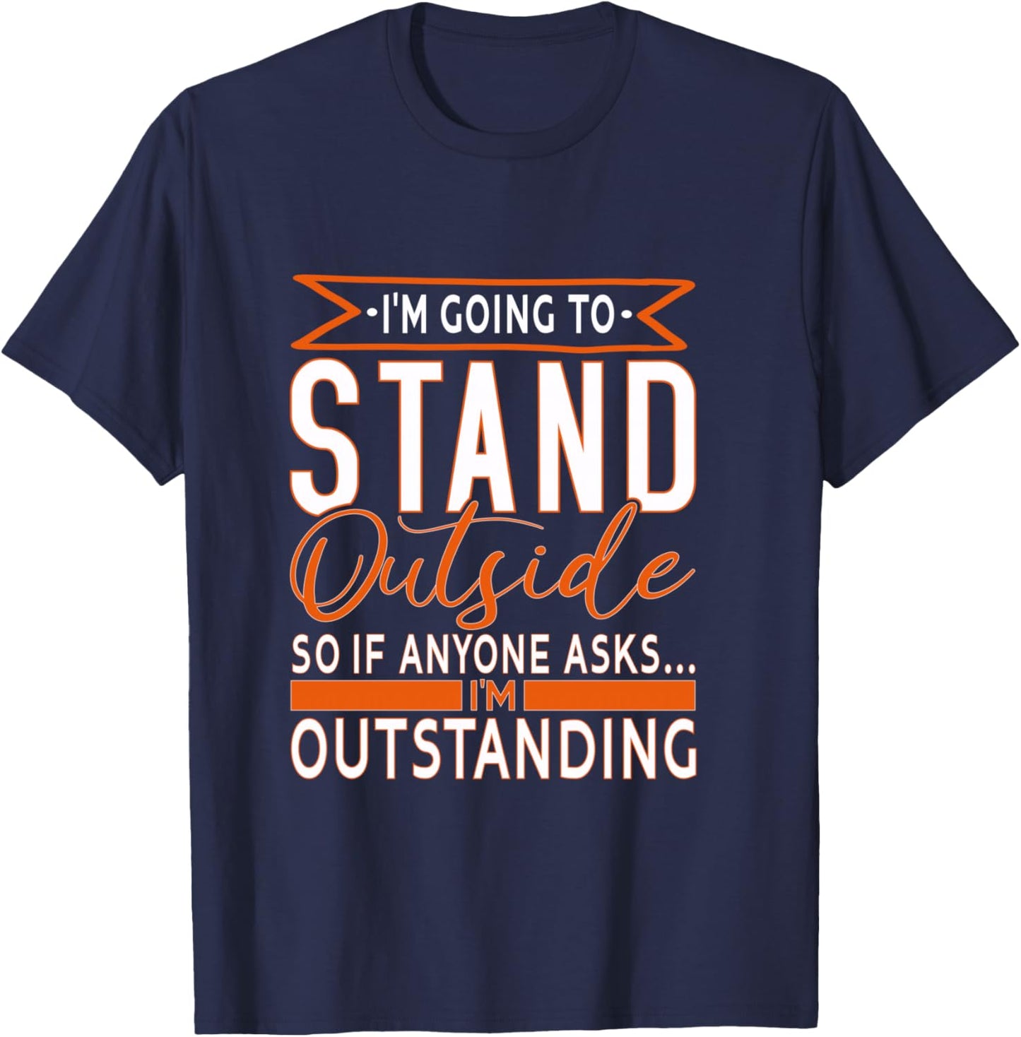 Funny Sarcastic Saying, I'm Outstanding Sarcasm Adult Humor T-Shirt - T-Shirt | Navy