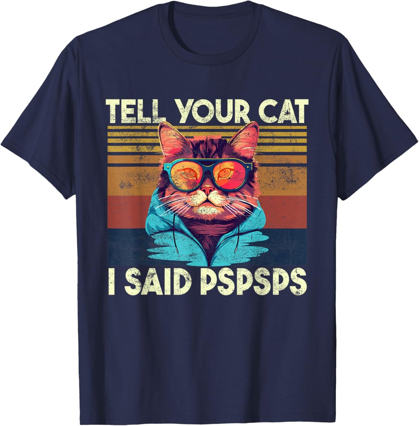 Tell Your Cat I Said Pspsps, Funny Cat Lover & Cat Owner T-Shirt - T-Shirt | Navy