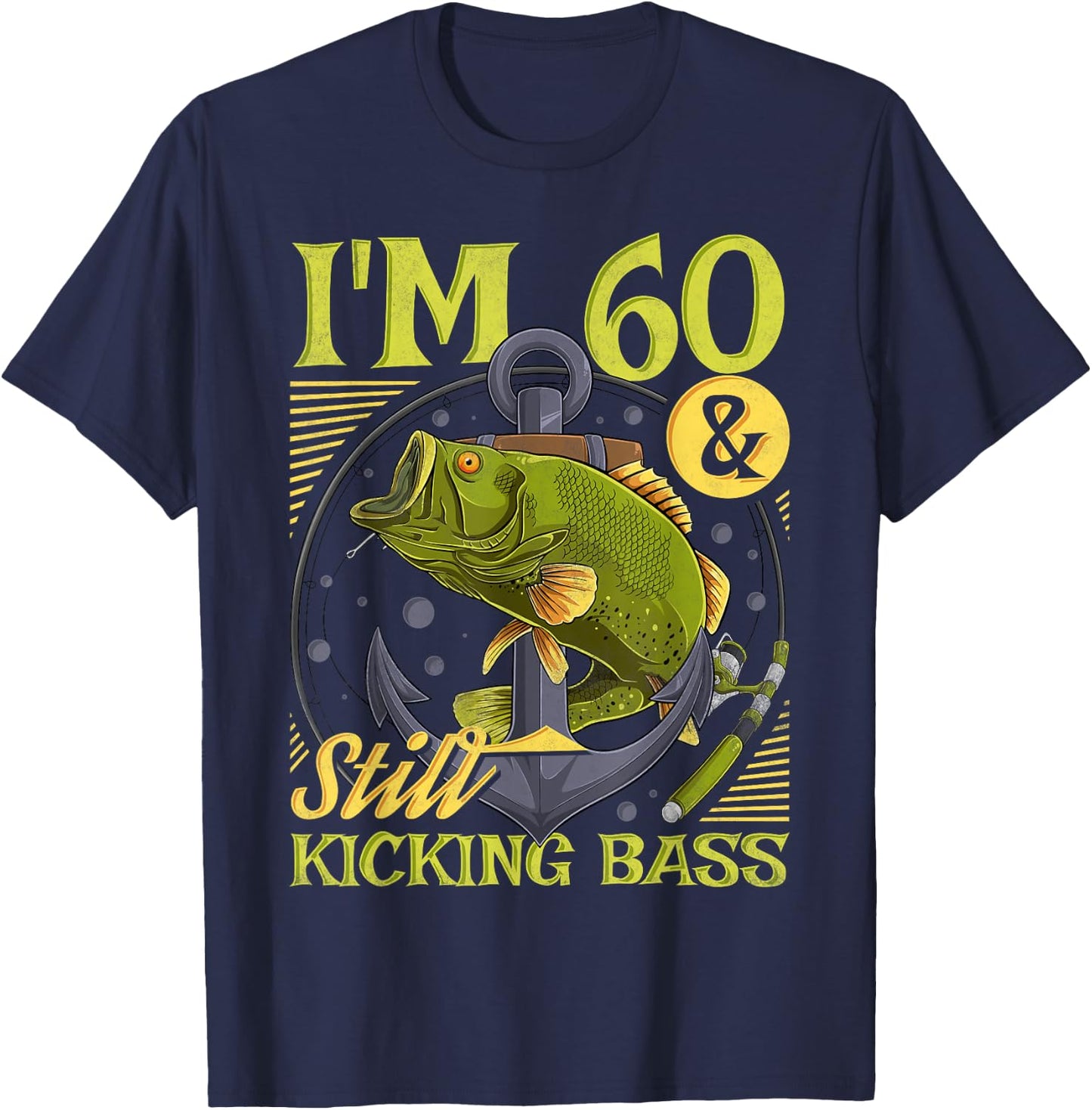 60th Birthday Fishing, 60 Years Old And Still Kicking Bass T-Shirt - T-Shirt | Navy