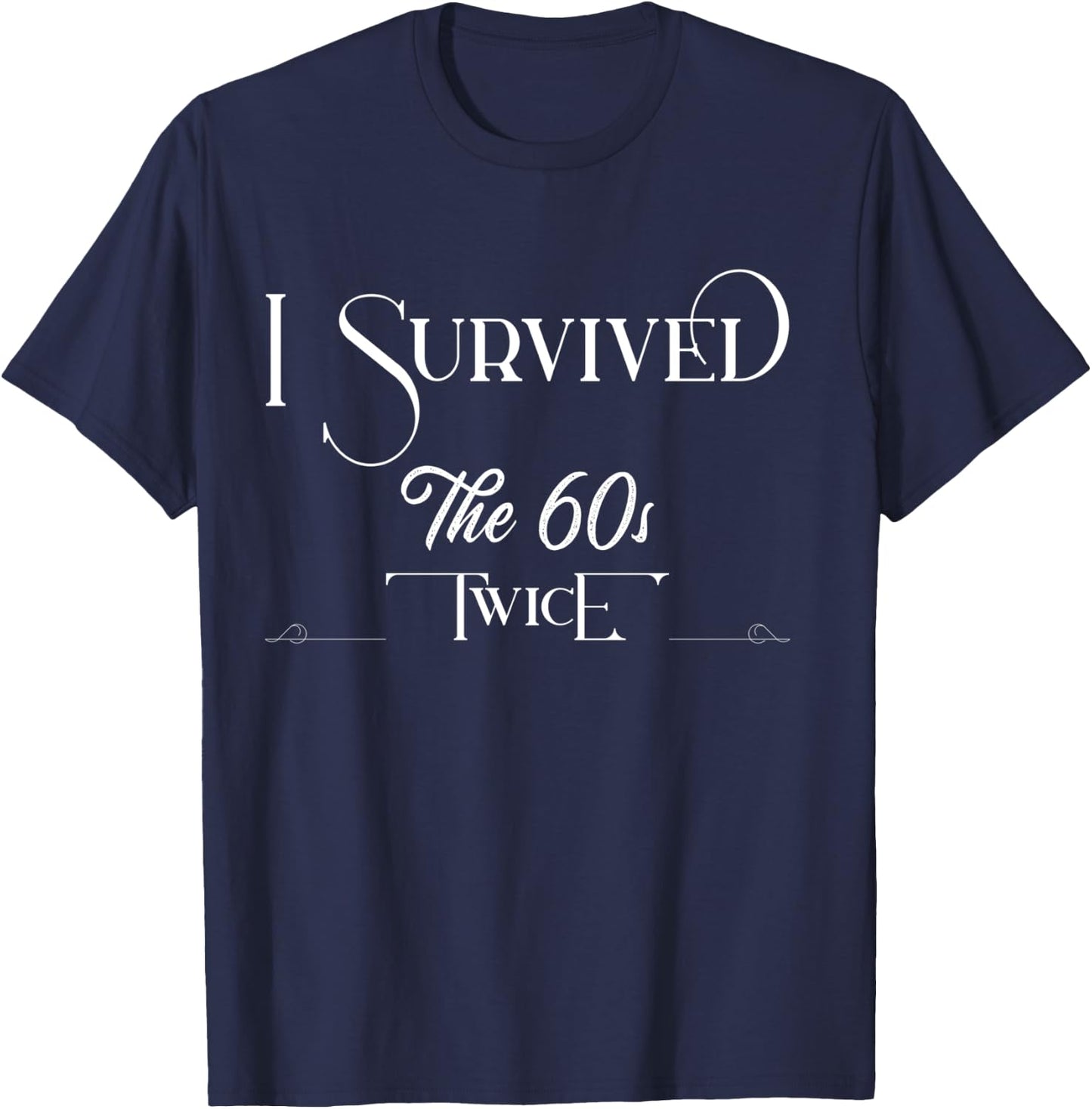 I Survived The Sixties Twice Birthday T-Shirt - T-Shirt | Navy