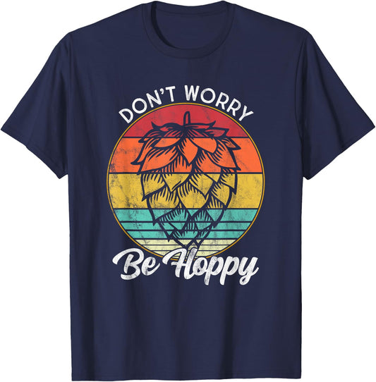 I Need An IPA Beer quote be Hoppy, Don't worry Craft beer T-Shirt - T-Shirt | Navy