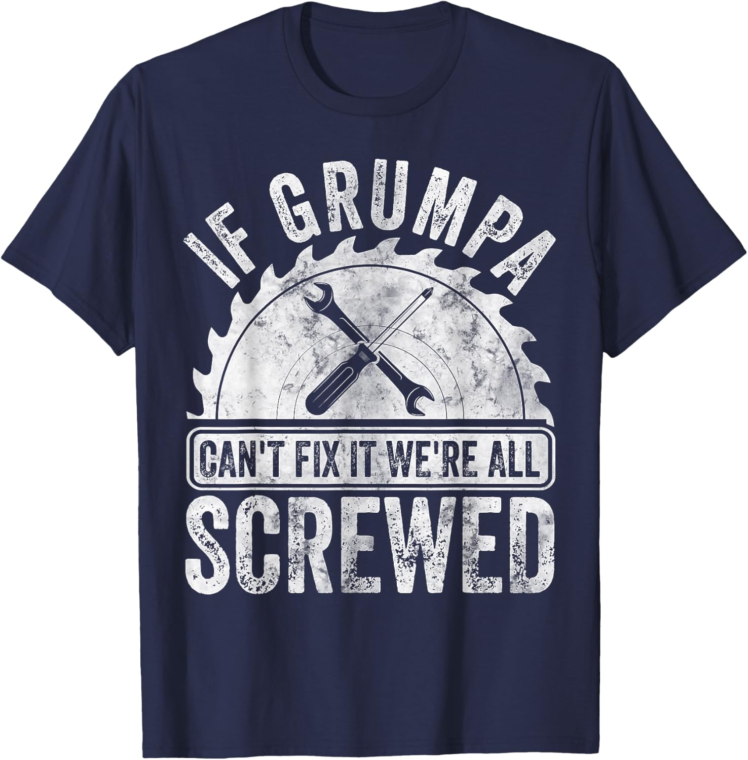 If Grumpa Can't Fix It We're All Screwed Shirt Father's Day T-Shirt - T-Shirt | Navy