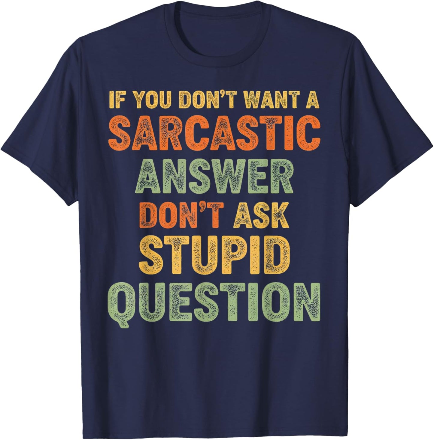 If You Don't Want Sarcastic Answer Don't Ask Stupid Question T-Shirt - T-Shirt | Navy