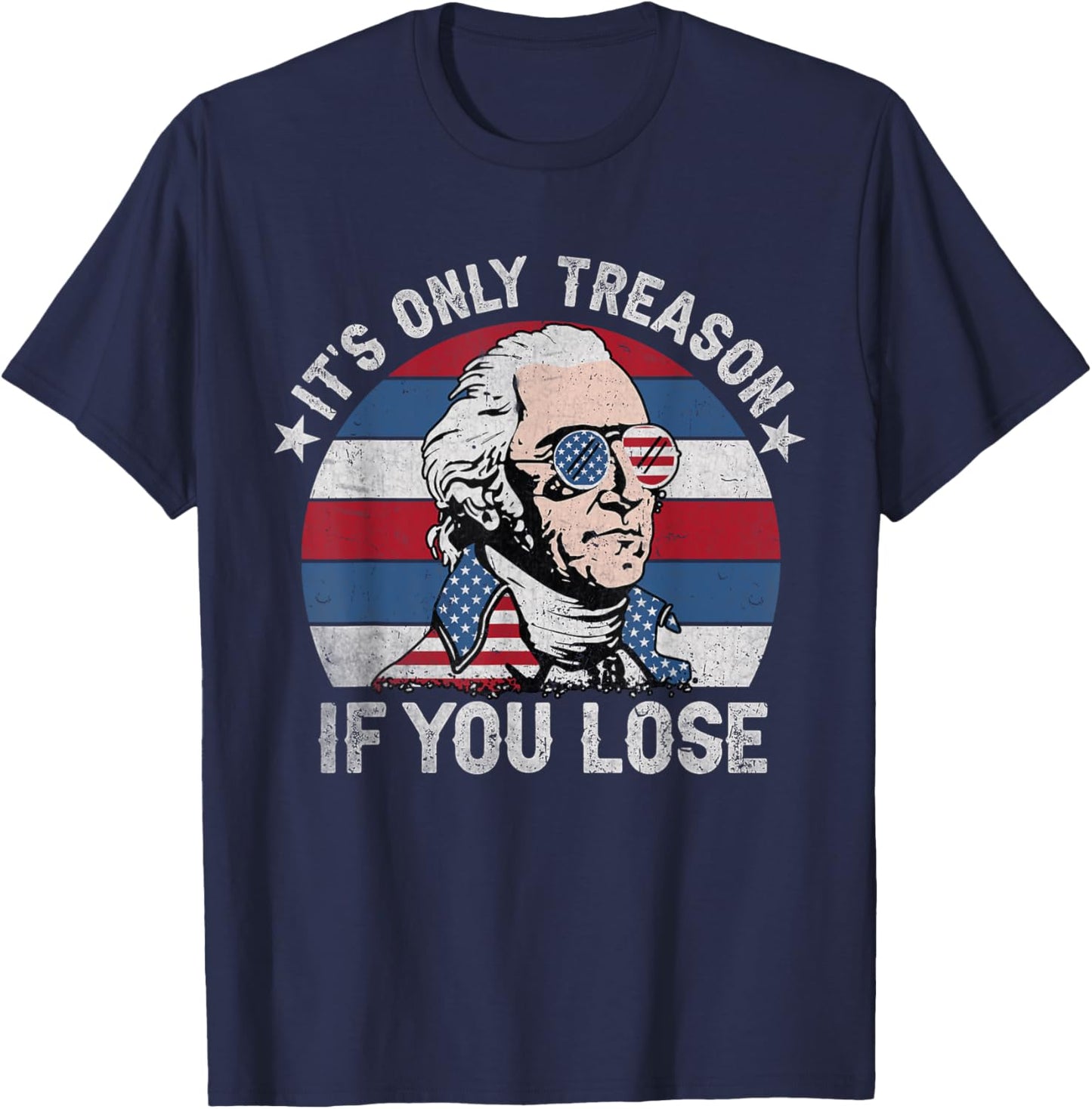 It's Only Treason If You Lose American Patriotic 4th Of July Women Kids Men T-Shirt - T-Shirt | Navy