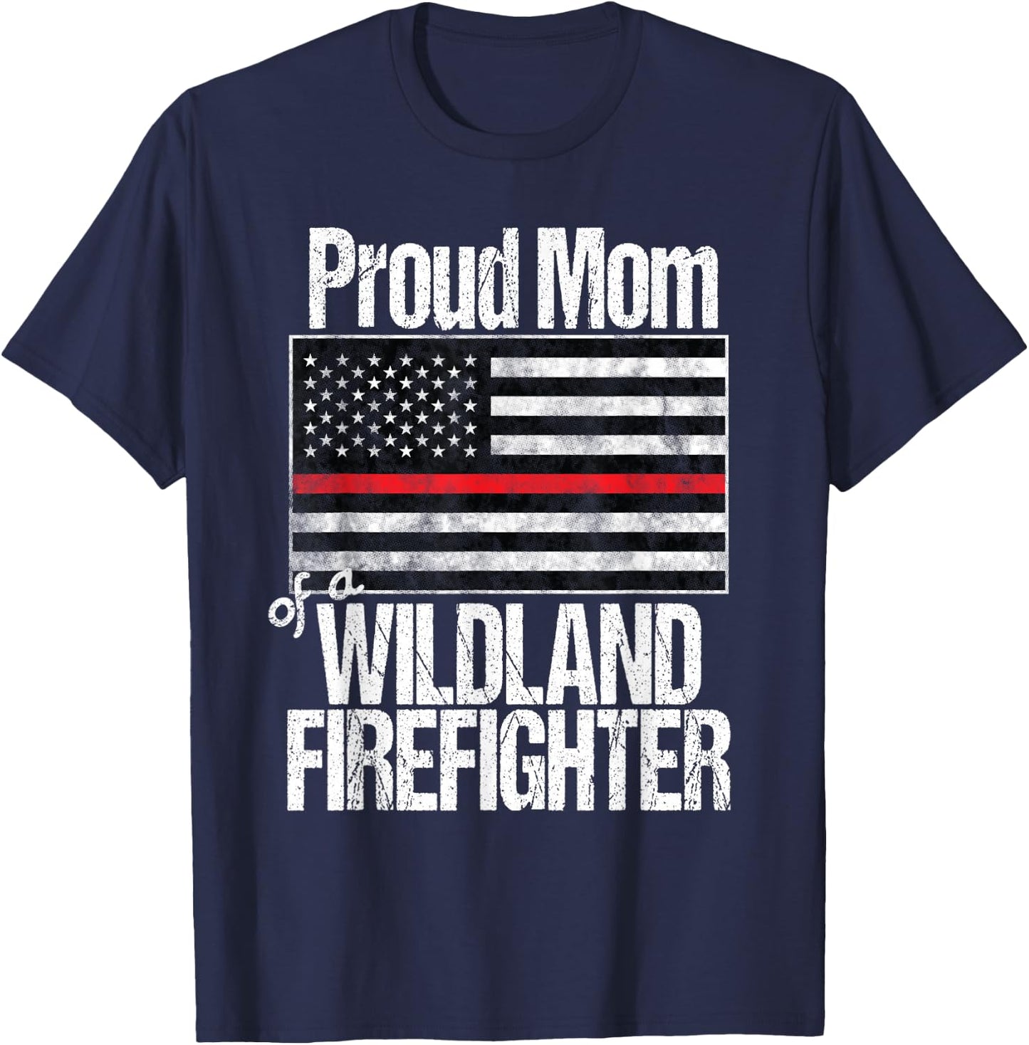 Red Line Flag - Proud Mom of a Wildland Firefighter T-Shirt - T-Shirt | Navy