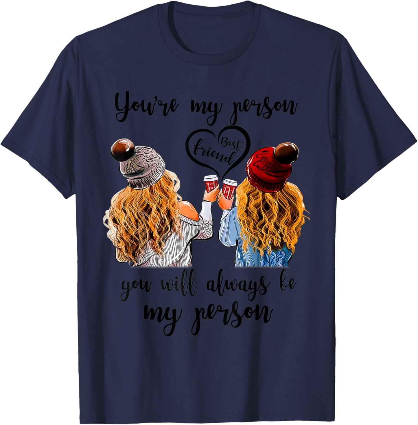 Best Friend You Are My Person You Will Always Be My Person T-Shirt - T-Shirt | Navy