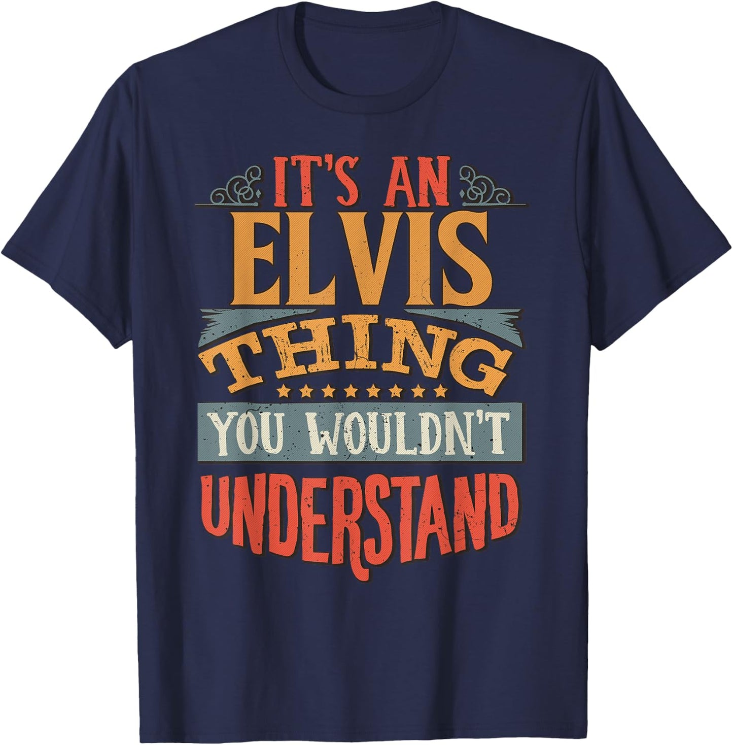 It's An Elvis Thing You Wouldn't Understand T-Shirt - T-Shirt | Navy