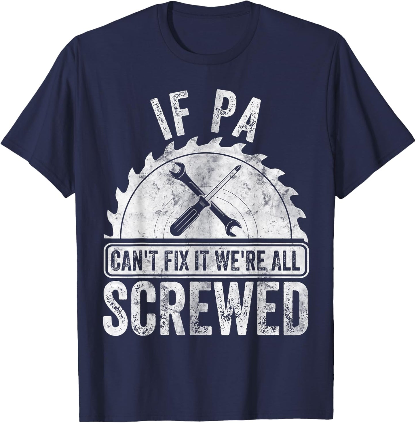 Funny Father's Day If Pa Can't Fix It We're All Screwed T-Shirt - T-Shirt | Navy