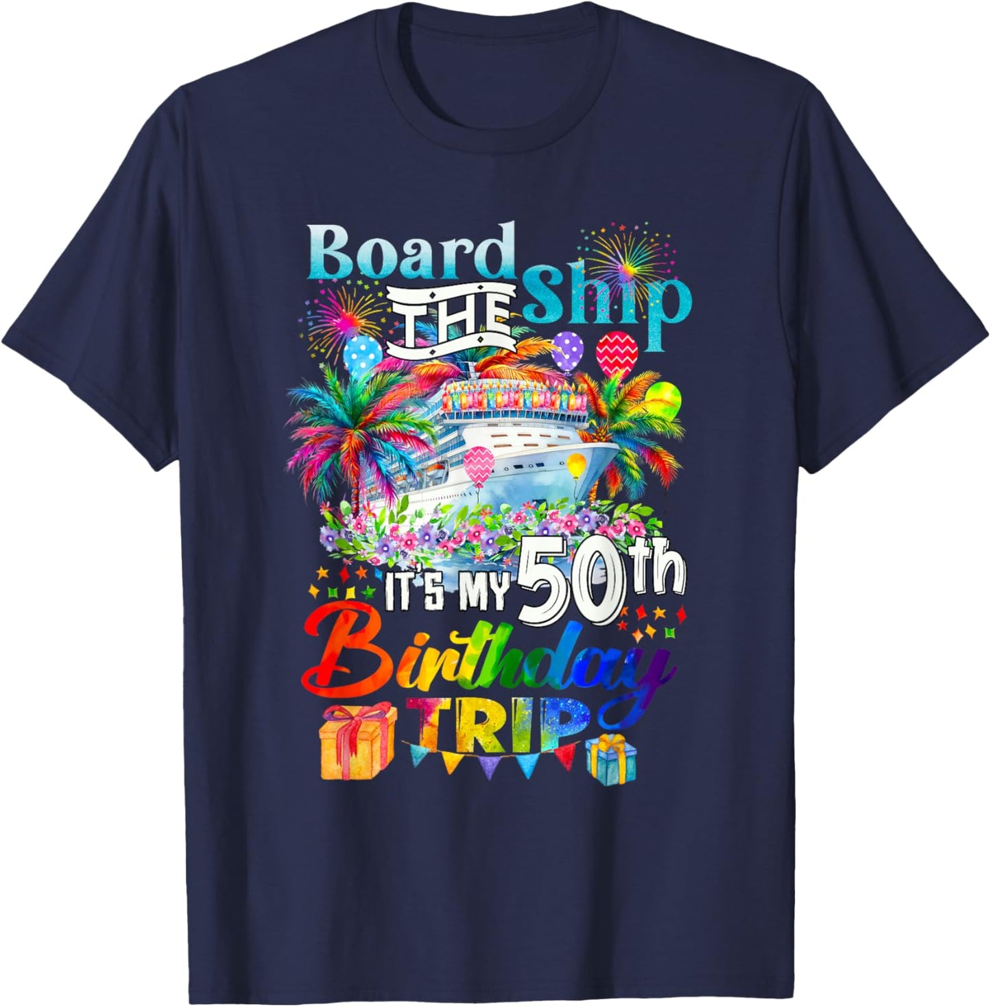 Board The Ship It's My 50th Birthday Trip Cruise Vacation T-Shirt - T-Shirt | Navy