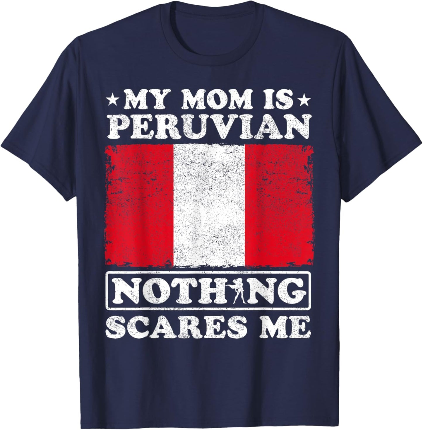 My Mom Is Peruvian Nothing Scares Me Peru Mother's Day T-Shirt - T-Shirt | Navy