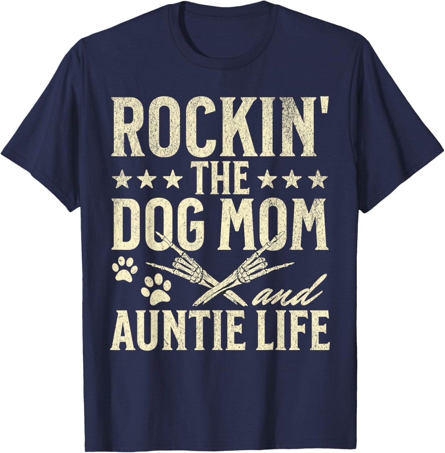 Rockin' The Dog Mom and Auntie Life Dog Lovers Mothers Day Men Women T-Shirt - T-Shirt | Navy